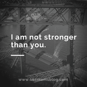 I am not stronger than you.
