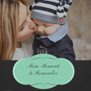 Mom Moments to Remember (2)